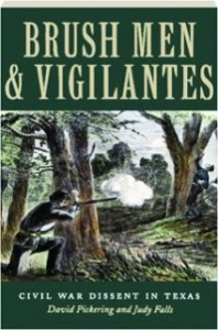 Brush Men & Vigilantes: Civil War Dissent in Texas by David Pickering and Judith M. Falls
